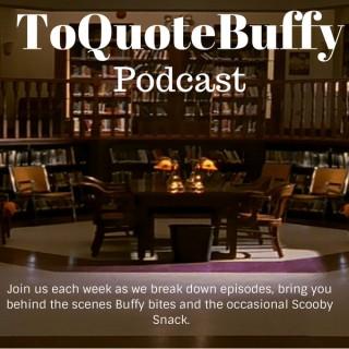 ToQuoteBuffy Podcast