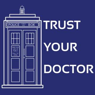 Trust Your Doctor: A Doctor Who Podcast