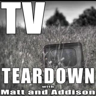 TV Teardown with Matt and Addison