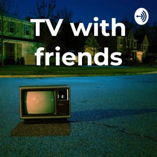 TV with friends