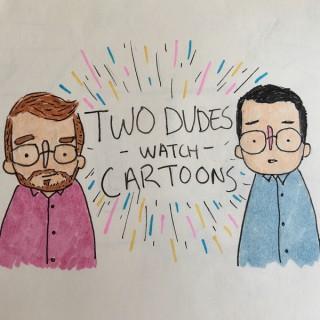 Two Dudes Watch Cartoons