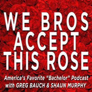We Bros Accept This Rose (The Bachelor)