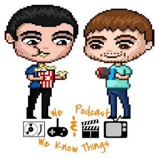 We Podcast & We Know Things