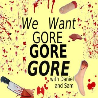 We Want Gore Gore Gore with Daniel and Sam!