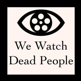 We Watch Dead People