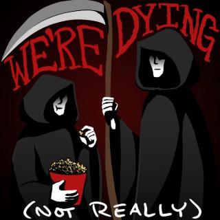 We're Dying! (not really)