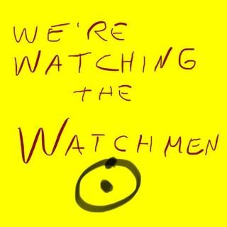 We're Watching the Watchmen