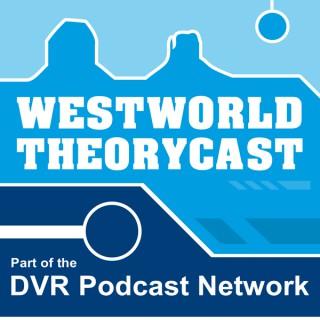 Westworld Theorycast