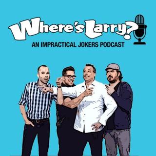 Where's Larry: An Impractical Jokers Podcast