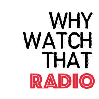 Why Watch That Radio