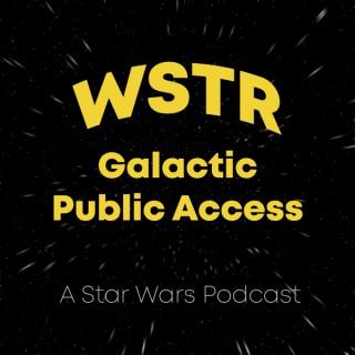 WSTR Galactic Public Access - A Star Wars Podcast