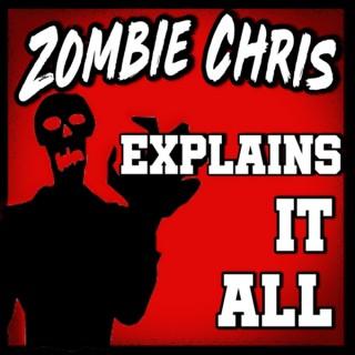 Zombie Chris Explains It All