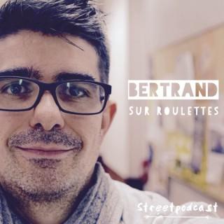 Bertrand sur roulettes streetcast