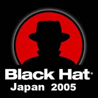 Black Hat Briefings, Japan 2005 [Audio] Presentations from the security conference