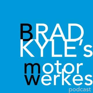 Brad Kyle`s Motor Werke`s Podcast