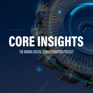 Core Insights : The Mining Digital Transformation Podcast