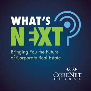 CoreNet Global's What's Next Podcast