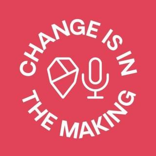 Change is in the Making Podcast