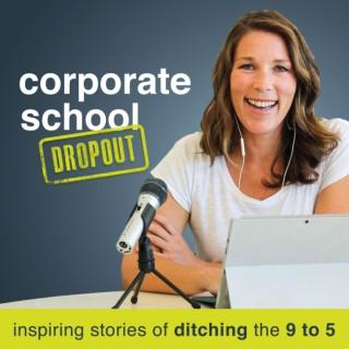 Corporate School Dropout: Inspiring Stories of Ditching the 9 to 5