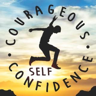 Courageous Self-Confidence