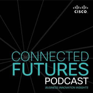 Connected Futures: A Cisco podcast exploring business innovation insights
