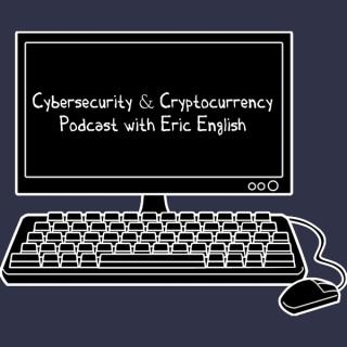 Cybersecurity & Cryptocurrency Podcast with Eric English