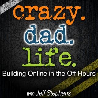 Crazy Dad Life - Building Online in the Off Hours Entrepreneur | Social Media | Online Business | Parenting | Productivity