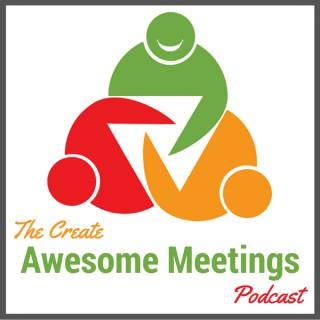 Create Awesome Meetings Podcast: Business Communication Skills | Effective Meetings | Organizational Learning | Management