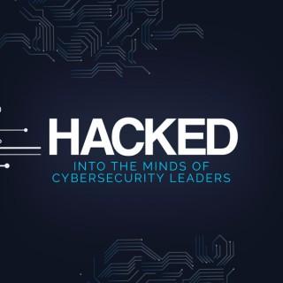 HACKED: Into the minds of Cybersecurity leaders