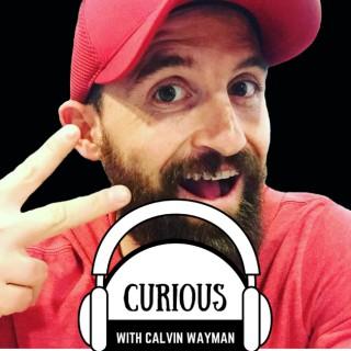 Curious with Calvin Wayman