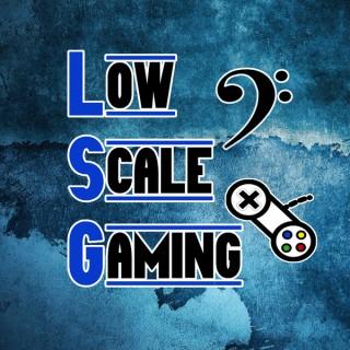 Low Scale Gaming Podcast