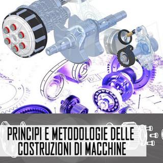 Principi e metodologie delle Costruzioni di Macchine