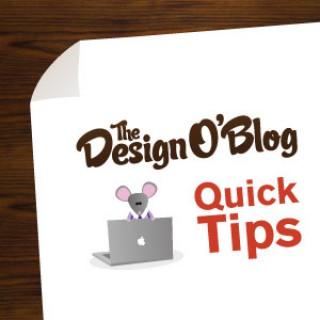 Quick Tips from The Design O'Blog