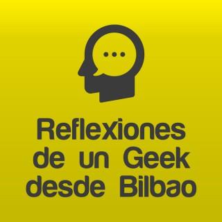 Reflexiones de un Geek desde Bilbao – Elías Gómez