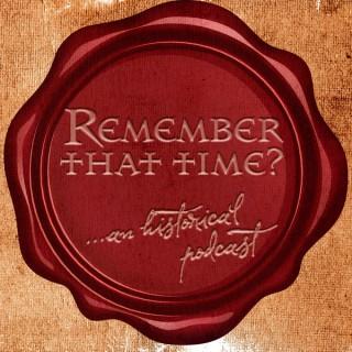 Remember That Time: An Historical Podcast
