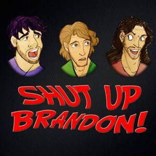 Shut Up Brandon! Podcast