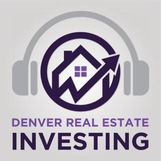 Denver Real Estate Investing Podcast