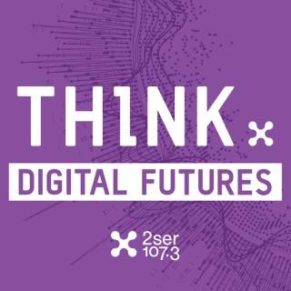 Think: Digital Futures