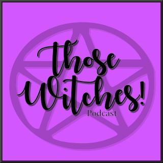 Those Witches! Podcast