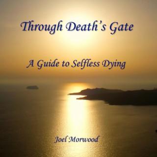 Through Death's Gate: A Guide to Selfless Dying