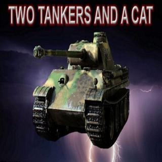 THE TWO TANKERS AND A CAT PODCAST