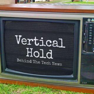 Vertical Hold: Behind The Tech News