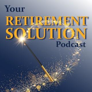 Your Retirement Solution Podcast