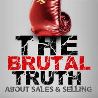 The Brutal Truth about B2B Sales & Selling - The show focuses on Hacking the Sales Process