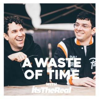A Waste Of Time with ItsTheReal
