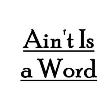 Ain't is a Word - A Southern Podcast