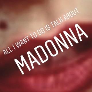 All I want to do is talk about Madonna
