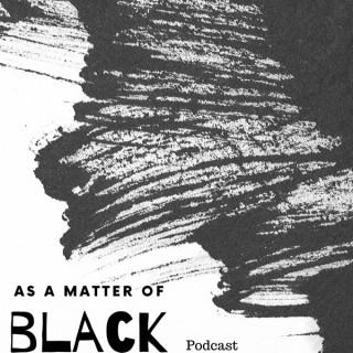 As A Matter of BLACK