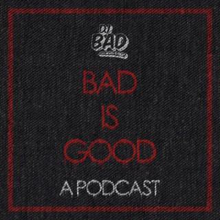 Bad Is Good: A Podcast