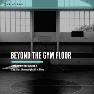 Beyond The Gym Floor (Illinois' College of Applied Health Sciences)